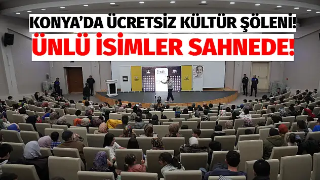 Konya'da Ücretsiz Kültür Şöleni! Ünlü İsimler Sahnede!