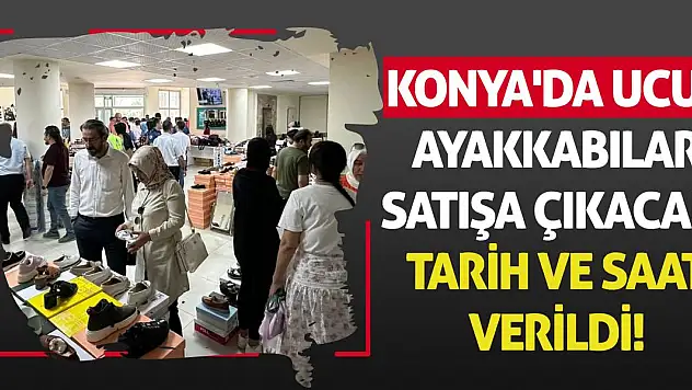 Konya'da ucuz ayakkabılar satışa çıkacak! Tarih ve saat verildi