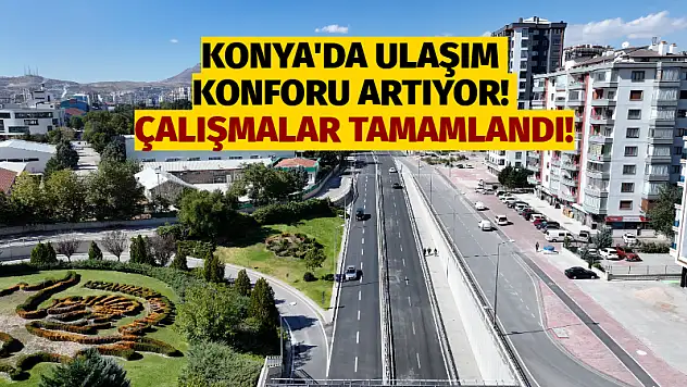 Konya'da Ulaşım Konforu Artıyor! Çalışmalar Tamamlandı!