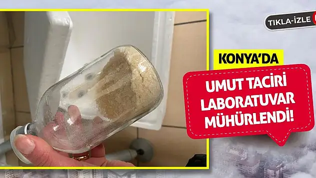 Konya'da Umut Taciri Laboratuvar Mühürlendi!