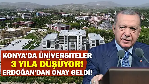 Konya'da Üniversiteler 3 Yıla Düşüyor! Erdoğan'dan Onay Geldi!