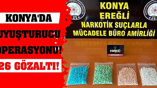 Konya'da uyuşturucu operasyonları! 26 gözaltı!