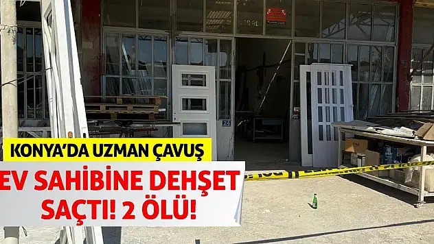 Konya'da Uzman Çavuş Ev Sahibine Dehşet Saçtı! 2 Ölü!
