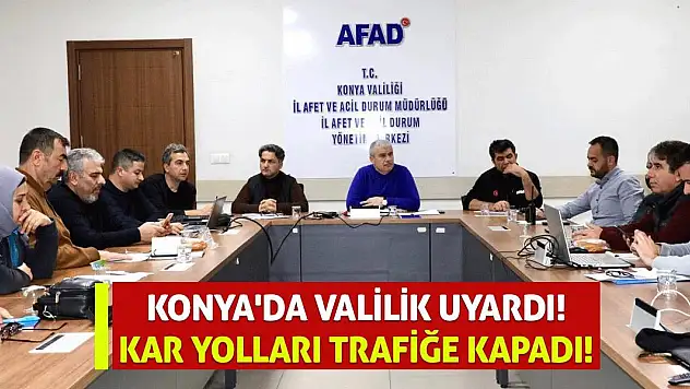 Konya'da Valilik Uyardı! Kar yolları trafiğe kapadı!