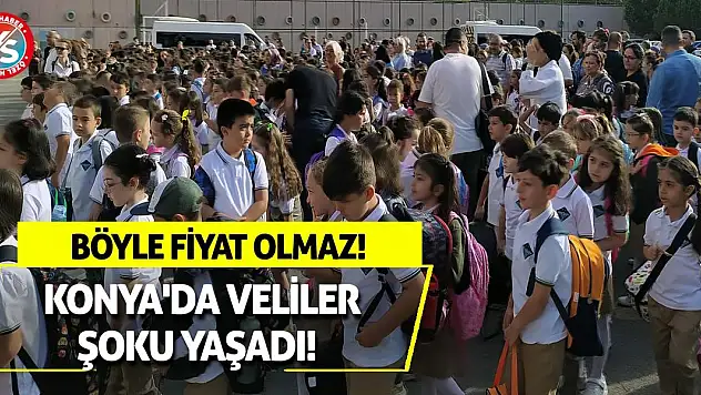 Konya'da Veliler Şoku Yaşadı! Böyle Fiyat Olmaz!