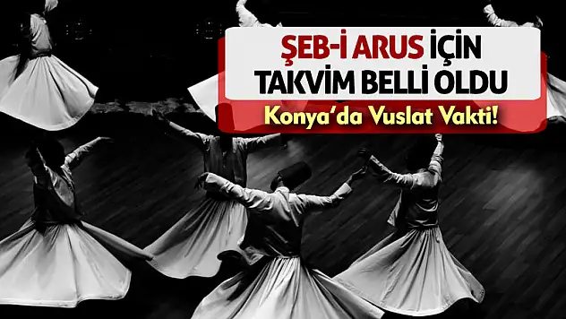 Konya'da Vuslat Vakti! Şeb-i Arus İçin Takvim Belli Oldu