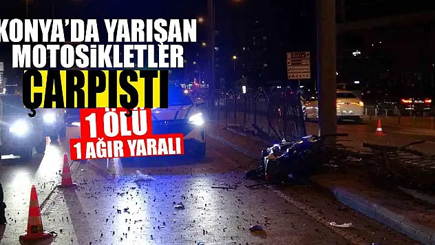 Konya'da yarışan motosikletler çarpıştı: 1 ölü, 1 ağır yaralı