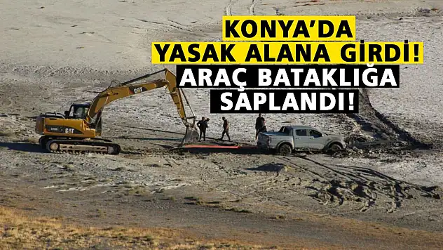 Konya'da yasak alana girdi! Araç bataklığa saplandı!