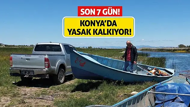 Konya'da Yasak Kalkıyor! Son 7 Gün!