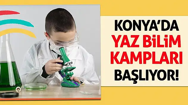 Konya'da Yaz Bilim Kampları Başlıyor!