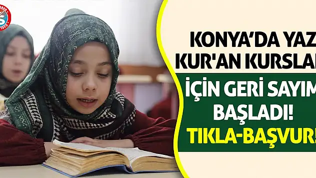 Konya'da Yaz Kur'an Kursları İçin Geri Sayım Başladı! Tıkla-Başvur!