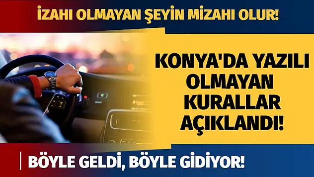 Konya'da yazılı olmayan kurallar açıklandı! İzahı olmayan şeyin mizahı olur!