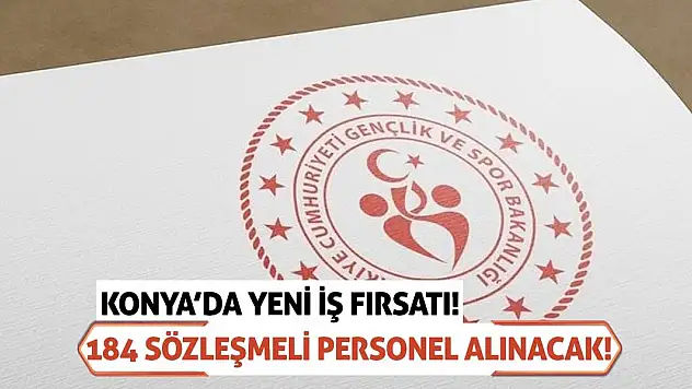 Konya'da Yeni İş Fırsatı! 184 Sözleşmeli Personel Alınacak!