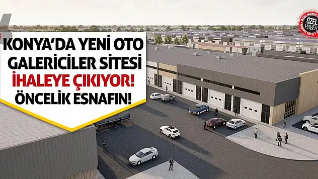 Konya'da Yeni Oto Galericiler Sitesi İhaleye Çıkıyor! Öncelik Esnafın!