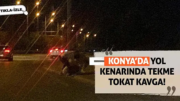 Konya'da Yol Kenarında Tekme Tokat Kavga!