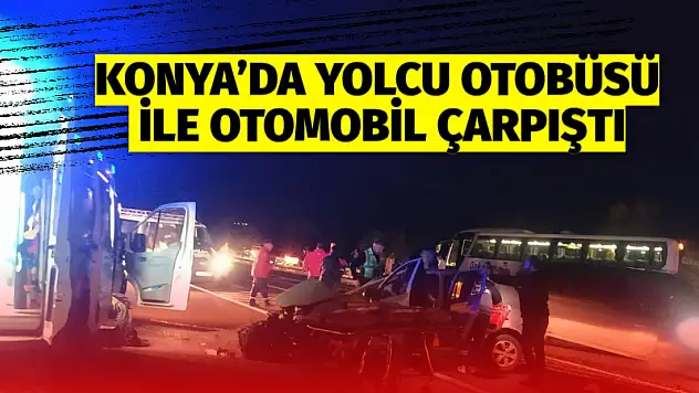 Konya'da yolcu otobüsü ile otomobil çarpıştı: 2 yaralı