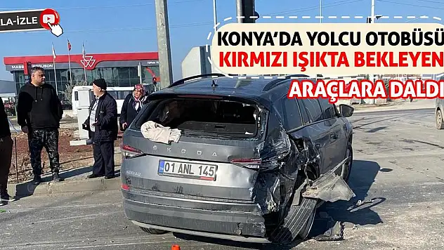 Konya'da Yolcu Otobüsü Kırmızı Işıkta Bekleyen Araçlara Daldı!