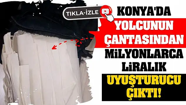 Konya'da Yolcunun Çantasından Milyonlarca Liralık Uyuşturucu Çıktı!
