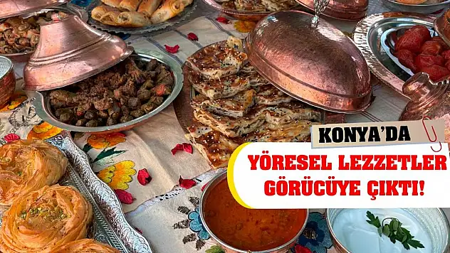 Konya'da yöresel lezzetler görücüye çıktı!