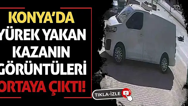 Konya'da Yürek Yakan Kazanın Görüntüleri Ortaya Çıktı!