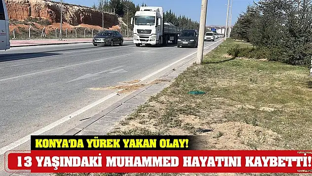 Konya'da yürek yakan olay! 13 yaşındaki Muhammed hayatını kaybetti!