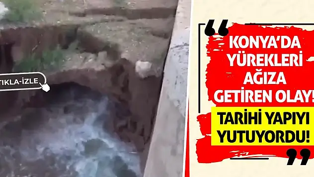 Konya'da Yürekleri Ağıza Getiren Olay! Tarihi Yapıyı Yutuyordu!