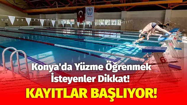 Konya'da Yüzme Öğrenmek İsteyenler Dikkat! Kayıtlar Başlıyor!