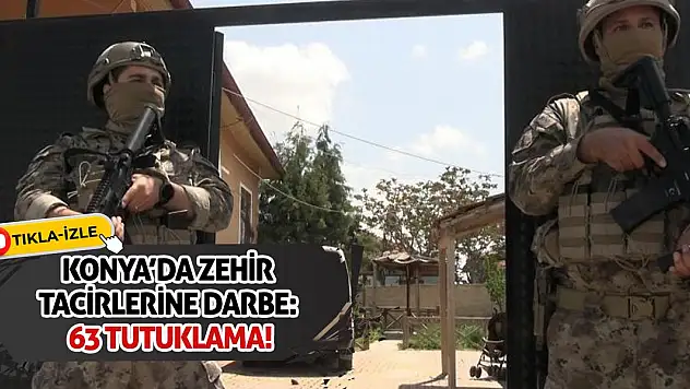 Konya'da Zehir Tacirlerine Darbe: 63 Tutuklama!