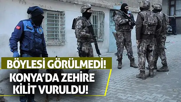 Konya'da Zehire Kilit Vuruldu! Böylesi Görülmedi!