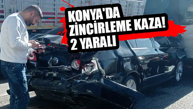 Konya'da zincirleme kaza! 2 yaralı