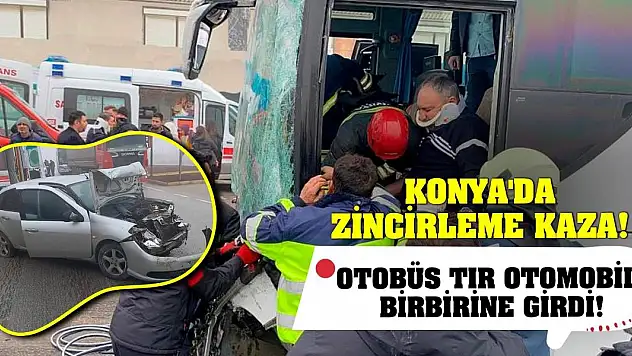 Konya'da Zincirleme Kaza! Otobüs Tır Otomobil Birbirine Girdi!