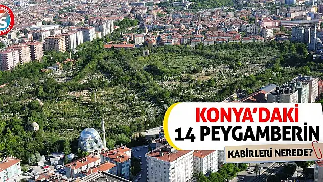 Konya'daki 14 Peygamberin Kabirleri Nerede?