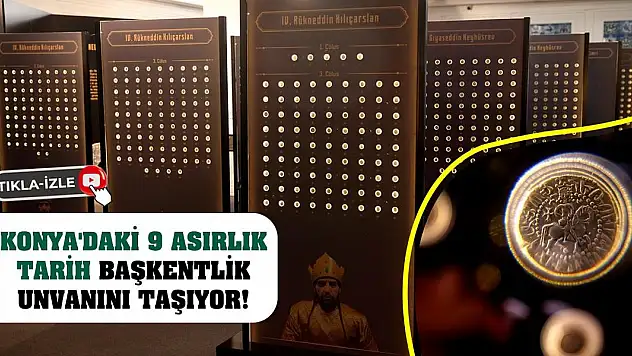 Konya'daki 9 asırlık tarih başkentlik unvanını taşıyor!