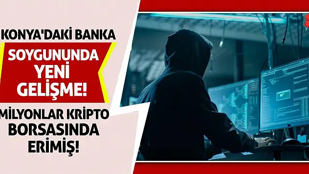 Konya'daki Banka Soygununda Yeni Gelişme! Milyonlar Kripto Borsasında Erimiş!