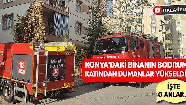 Konya'daki Binanın Bodrum Katından Dumanlar Yükseldi!