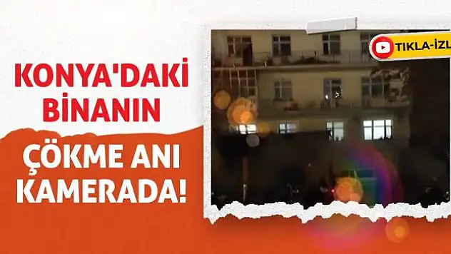 Konya'daki Binanın Çökme Anı Kamerada!