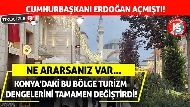 Konya'daki bu bölge turizm dengelerini tamamen değiştirdi! Ne ararsanız var...