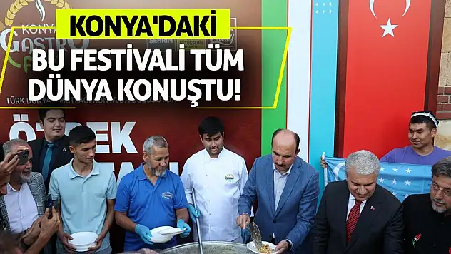 Konya'daki bu festivali tüm dünya konuştu!