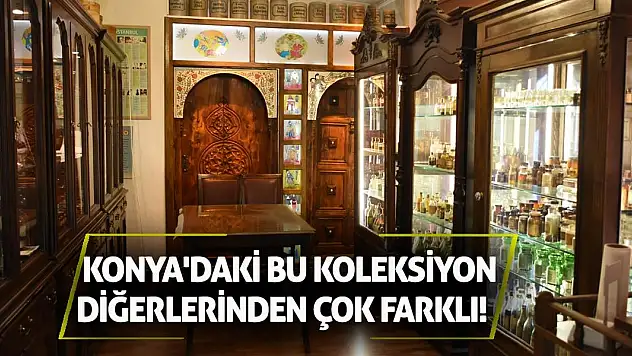 Konya'daki bu koleksiyon diğerlerinden çok farklı!