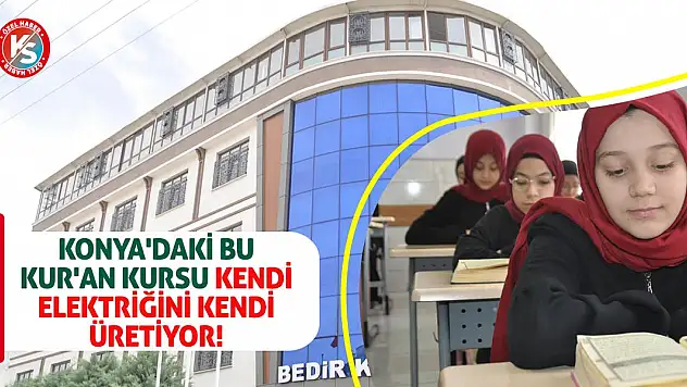 Konya'daki bu Kur'an Kursu kendi elektriğini kendi üretiyor!