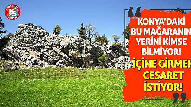 Konya'daki bu mağaranın yerini kimse bilmiyor! İçine Girmek Cesaret İstiyor!