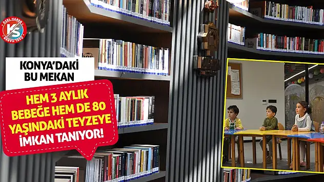 Konya'daki bu mekan hem 3 aylık bebeğe hem de 80 yaşındaki teyzeye imkan tanıyor!