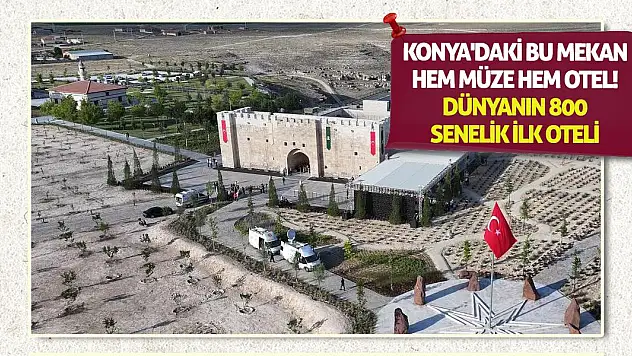 Konya'daki bu mekan hem müze hem otel! Dünyanın 800 senelik ilk oteli