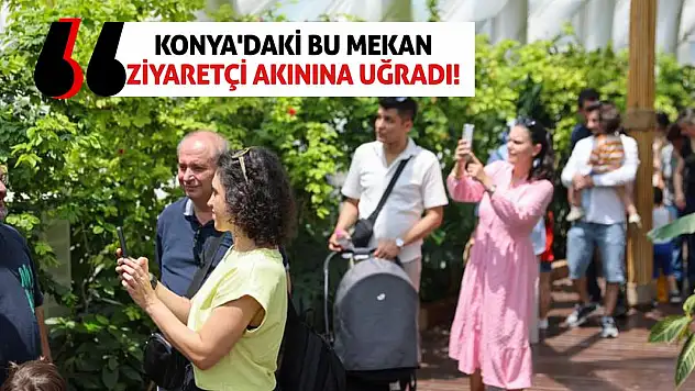 Konya'daki bu mekan ziyaretçi akınına uğradı!