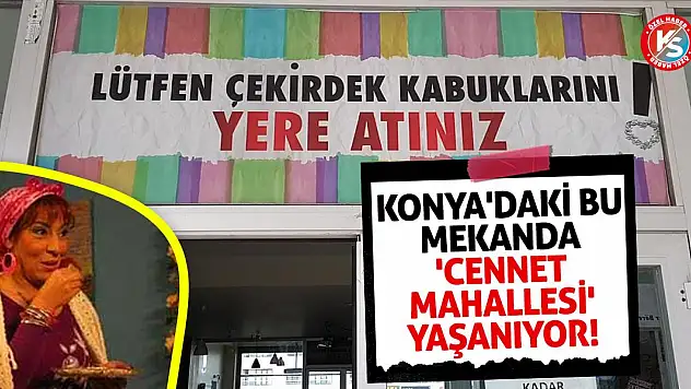 Konya'daki bu mekanda 'Cennet Mahallesi' yaşanıyor!