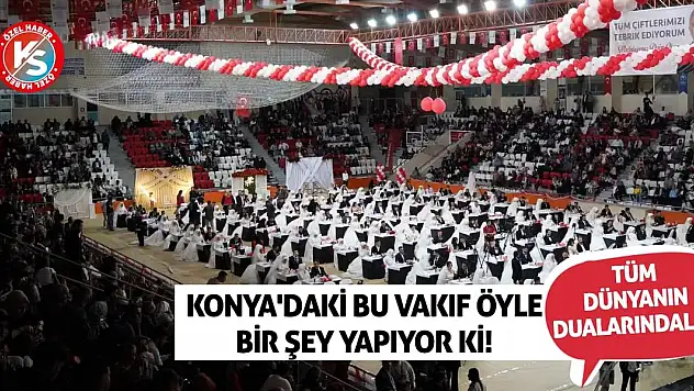 Konya'daki bu vakıf öyle bir şey yapıyor ki! Tüm dünyanın dualarındalar