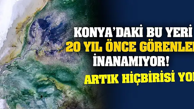 Konya'daki bu yeri 20 yıl önce görenler inanamıyor! Artık hiçbirisi yok