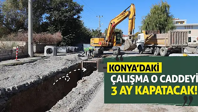 Konya'daki Çalışma O Caddeyi 3 Ay Kapatacak!