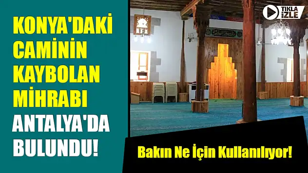Konya'daki Caminin Kaybolan Mihrabı Antalya'da Bulundu! Bakın Ne İçin Kullanılıyor!