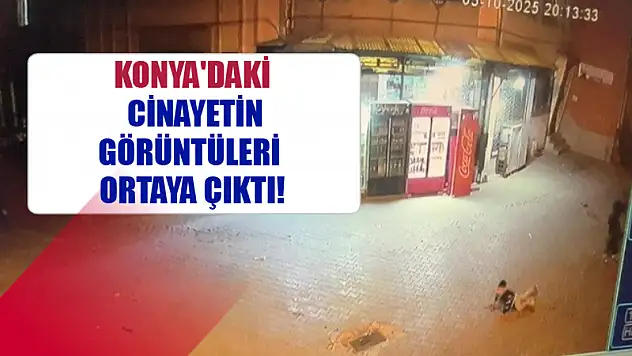 Konya'daki cinayetin görüntüleri ortaya çıktı!